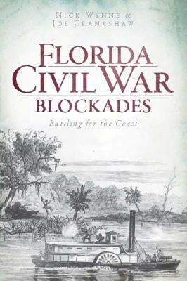 Florida Civil War Blockades: Battling for the Coast by Wynne, Nick