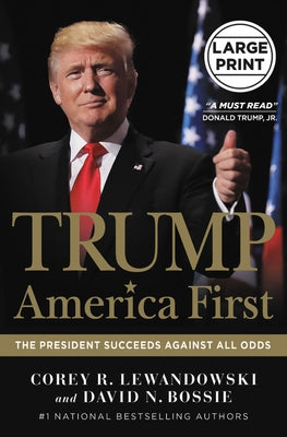 Trump: America First: The President Succeeds Against All Odds by Lewandowski, Corey R.