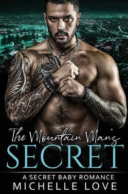 The Mountain Man's Secret: An Older Man Younger Woman Romance by Love, Michelle
