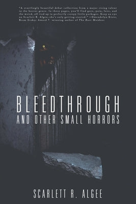 Bleedthrough and Other Small Horrors by Algee, Scarlett R.