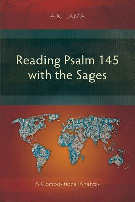 Reading Psalm 145 with the Sages: A Compositional Analysis by Lama, A. K.