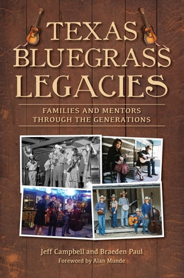 Texas Bluegrass Legacies: Families and Mentors Through the Generations by Campbell, Jeffrey