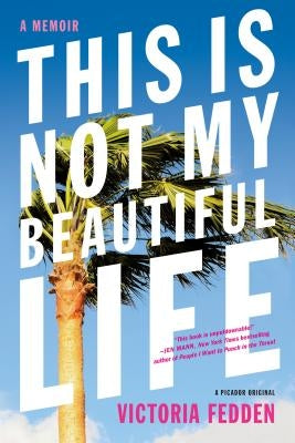This Is Not My Beautiful Life: A Memoir by Fedden, Victoria