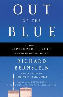 Out of the Blue: The Story of September 11, 2001, from Jihad to Ground Zero by Bernstein, Richard