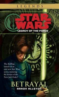 Betrayal: Star Wars Legends (Legacy of the Force) by Allston, Aaron