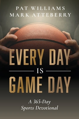 Every Day Is Game Day: A 365-Day Sports Devotional by Atteberry, Mark