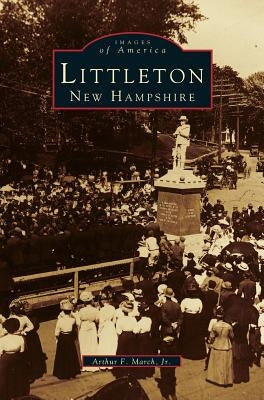 Littleton, New Hampshire by March, Arthur F., Jr.