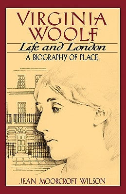 Virginia Woolf: Life and London by Wilson, Jean Moorcroft