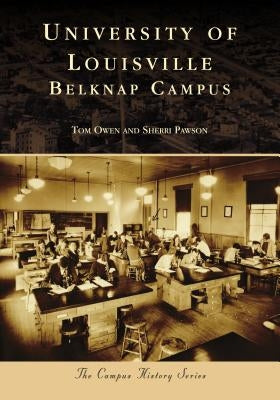 University of Louisville: Belknap Campus by Owen, Tom