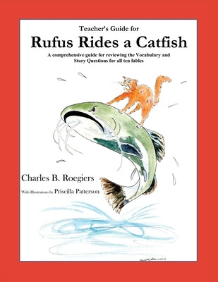 Teacher's Guide: (From Rufus Rides a Catfish & Other Fables From the Farmstead) by Roegiers, Charles B.