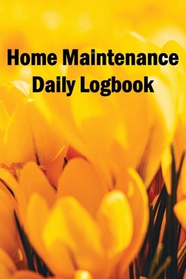 Home Maintenance Daily Logbook: Handyman Tracker To Record of Maintenance for Date, Phone, Sketch Detail, System Appliance by Orlandini, Ramelia