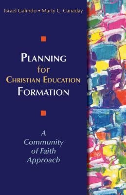 Planning for Christian Education Formation: A Community of Faith Approach by Galindo, Israel