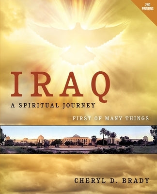 Iraq: A Spiritual Journey by Brady, Cheryl D.