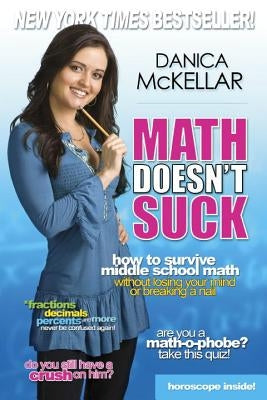 Math Doesn't Suck: How to Survive Middle School Math Without Losing Your Mind or Breaking a Nail by McKellar, Danica