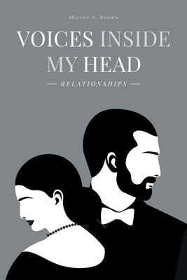 Voices Inside My Head: Relationships by Brown, Milton A.