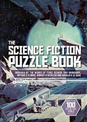 The Science Fiction Puzzle Book: Inspired by the Works of Isaac Asimov, Ray Bradbury, Arthur C Clarke, Robert a Heinlein and Ursula K Le Guin by Dedopulos, Tim