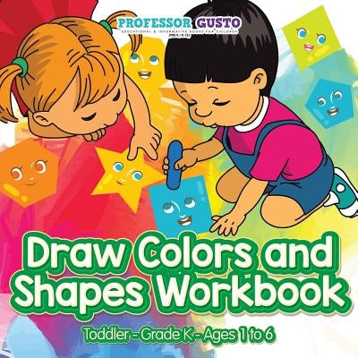 Draw Colors and Shapes Workbook Toddler-Grade K - Ages 1 to 6 by Gusto, Professor