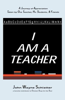 I Am A Teacher by Schlatter, John Wayne