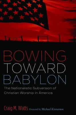 Bowing Toward Babylon by Watts, Craig M.