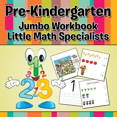 Pre-Kindergarten Jumbo Workbook: Little Math Specialists by Speedy Publishing LLC