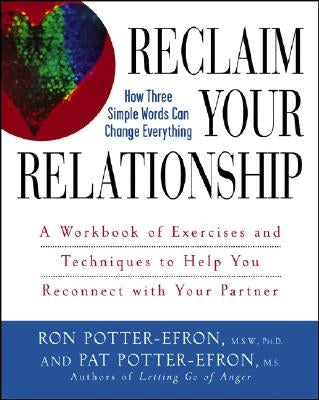 Reclaim Your Relationship: A Workbook of Exercises and Techniques to Help You Reconnect with Your Partner by Potter-Efron, Patricia S.