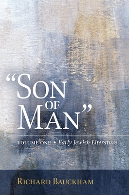 Son of Man: Early Jewish Literature Volume 1 by Baukham, Richard