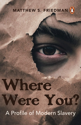 Where Were You?: A Profile of Modern Slavery by Friedman, Matthew S.
