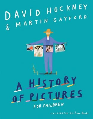 A History of Pictures for Children: From Cave Paintings to Computer Drawings by Hockney, David
