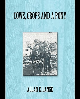 Cows, Crops and a Pony by Lange, Allan E.