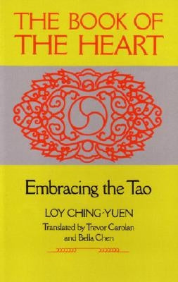 Book of the Heart: Embracing the Tao by Ching-Yuen, Loy