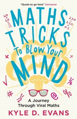 Maths Tricks to Blow Your Mind: A Journey Through Viral Maths by Evans, Kyle D.