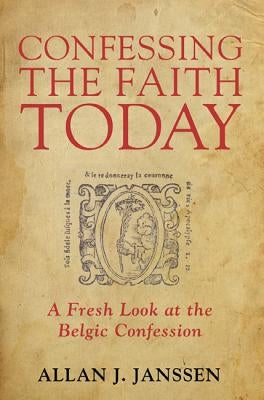 Confessing the Faith Today by Janssen, Allan J.