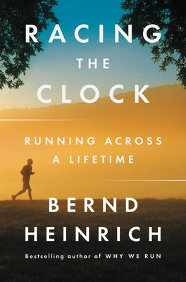 Racing the Clock: Running Across a Lifetime by Heinrich, Bernd
