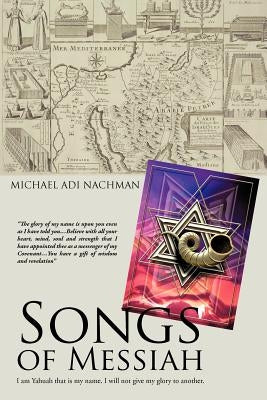 Songs of Messiah: I Am Yahuah That Is May Name. I Will Not Give My Glory to Another. by Nachman, Michael Adi