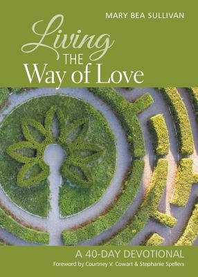 Living the Way of Love: A 40-Day Devotional by Sullivan, Mary Bea