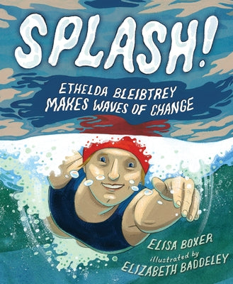 Splash!: Ethelda Bleibtrey Makes Waves of Change by Boxer, Elisa
