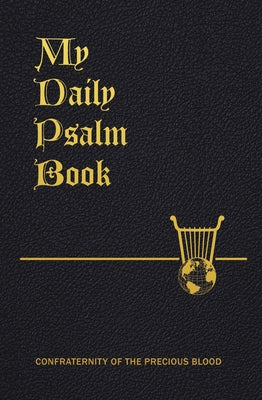 My Daily Psalms Book: The Book of Psalms Arranged for Each Day of the Week by Frey, Joseph