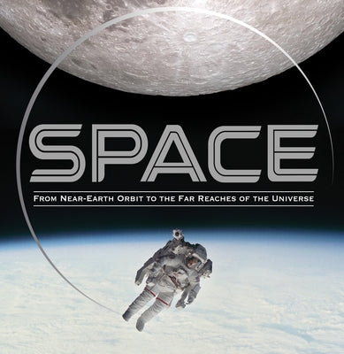 Space: From Near-Earth Orbit to the Far Reaches of the Universe by Publications International Ltd