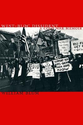 West-Bloc Dissident: A Cold War Memoir by Blum, William
