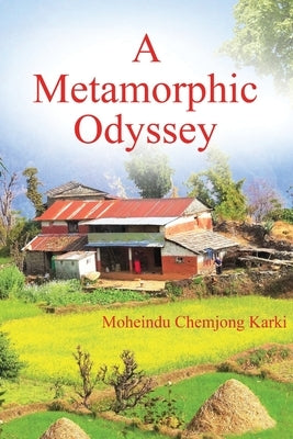 A Metamorphic Odyssey by Karki, Moheindu Chemjong