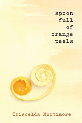 Spoon Full of Orange Peels by Mortimore, Criscelda