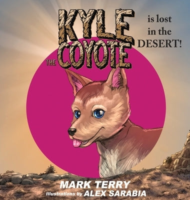 Kyle the Coyote: Lost in the Desert by Terry, Mark