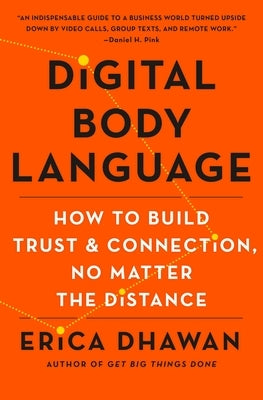 Digital Body Language: How to Build Trust and Connection, No Matter the Distance by Dhawan, Erica