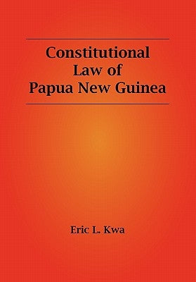 Constitutional Law of Papua New Guinea by Kwa, Eric L.