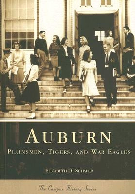 Auburn:: Plainsmen, Tigers and War Eagles by Shafer, Elizabeth D.
