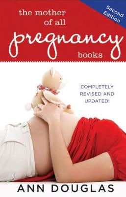 The Mother of All Pregnancy Books by Douglas, Ann