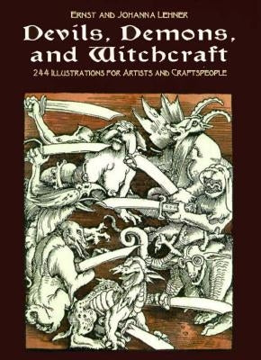 Devils, Demons, and Witchcraft: 244 Illustrations for Artists by Lehner, Ernst And Johanna