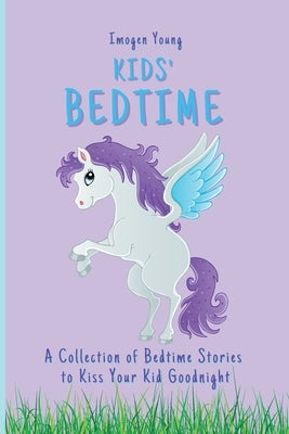 Kids' Bedtime: A Collection of Bedtime Stories to Kiss Your Kid Goodnight by Young, Imogen