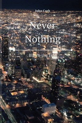 Never Nothing: Blame the Tide by Cash, John