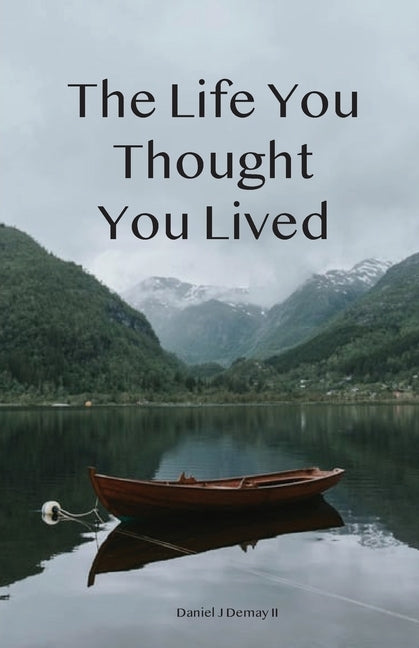 The Life You Thought You Lived by Demay II, Daniel J.